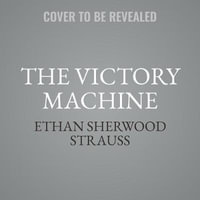 The Victory Machine : The Making and Unmaking of the Warriors Dynasty - Ethan Sherwood Strauss