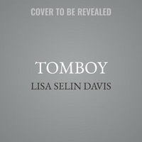 Tomboy : The Surprising History and Future of Girls Who Dare to Be Different - Lisa Selin Davis