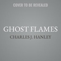 Ghost Flames : Life and Death in a Hidden War, Korea 1950-1953 - Charles J. Hanley