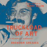 Truckload of Art : The Life and Work of Terry Allen—An Authorized Biography - Jason Culp