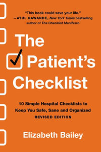 The Patient's Checklist : 10 Simple Hospital Checklists to Keep You Safe, Sane, and Organized - Elizabeth Bailey