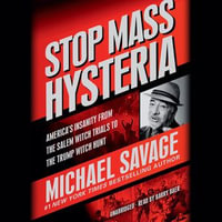 Stop Mass Hysteria : America's Insanity from the Salem Witch Trials to the Trump Witch Hunt - Michael Savage