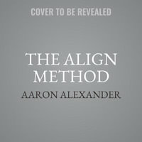 The Align Method : 5 Movement Principles for a Stronger Body, Sharper Mind, and Stress-Proof Life - Aaron Alexander