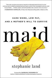 Maid : Hard Work, Low Pay, and a Mother's Will to Survive - Stephanie Land