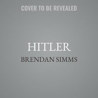 Hitler Lib/E : A Global Biography - Brendan Simms