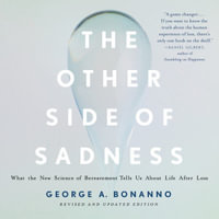 The Other Side of Sadness : What the New Science of Bereavement Tells Us About Life After Loss - George A. Bonanno