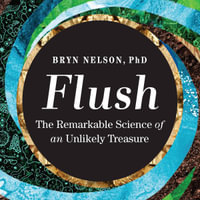 Flush : The Remarkable Science of an Unlikely Treasure - Fred Berman