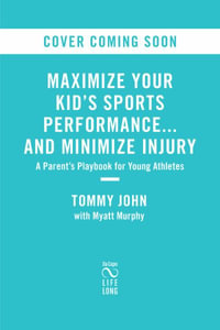 Minimize Injury, Maximize Performance : A Sports Parent's Survival Guide