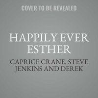 Happily Ever Esther : Two Men, a Wonder Pig, and Their Life-Changing Mission to Give Animals a Home - Steve Jenkins