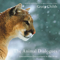 The Animal Dialogues : Uncommon Encounters in the Wild - Craig Childs