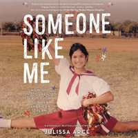 Someone Like Me : How One Undocumented Girl Fought for Her American Dream - Julissa Arce