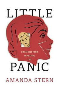 Little Panic : Dispatches from an Anxious Life - Amanda Stern