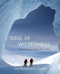 Soul of Wilderness : Mountain Journeys in Western BC and Alaska - John Baldwin