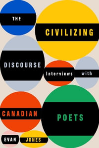 The Civilizing Discourse : Interviews with Canadian Poets - Evan Jones