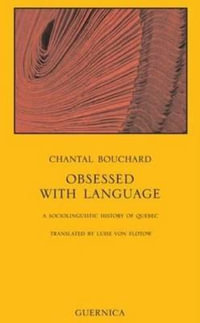 Obsessed with Language : A Sociolinguistic History of Quebec - Chantal Bouchard