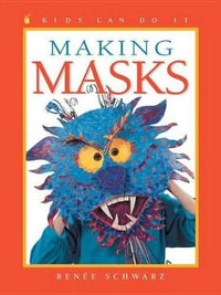 Making Masks : Kids Can Do It - RENEE SCHWARZ