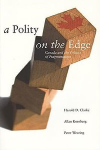 A Polity on the Edge : Canada and the Politics of Fragmentation - Harold D. Clarke