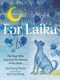 For Laika : The Dog Who Learned the Names of the Stars - Kai Cheng Thom