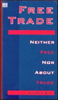 Free Trade : Neither Free Nor About Trade - Christopher D. Merrett