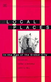 Local Places : In the Age of the Global City - Roger Keil