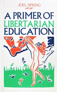 Primer of Libertarian Education : Emersion: Emergent Village resources for communities of faith - Joel Spring