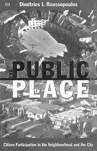 The Public Place : Citizen Participation in the Neighbourhood and the City - Dimitrios Roussopoulos