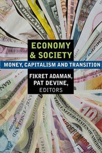 Economy and Society : Money, Capitalism and Trans - Money, Capitalism and Transition - Fikret Adaman