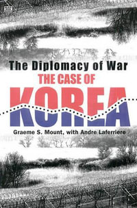 The Diplomacy of War : The Case of Korea - Graeme Mount