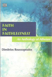 Faith In Faithlessness - An Anthology of Atheism - Dimitrios Roussopoulos