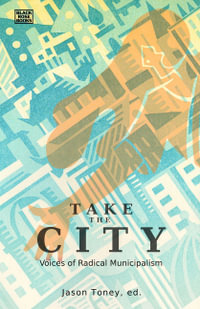 Take the City : Voices of Radical Municipalism - Jason Toney