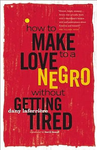 How to Make Love to a Negro Without Getting Tired - Dany Laferriere