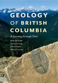 Geology of British Columbia : A Journey Through Time - Sydney Cannings