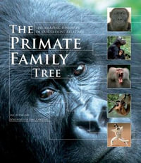 The Primate Family Tree : Amazing Diversity of Our Closest Relatives - Ian Redmond