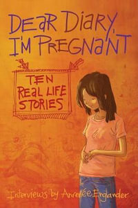 Dear Diary, I'm Pregnant : Teenagers Talk About Their Pregnancy - Anrenee Englander