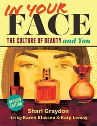 In Your Face : The Culture of Beauty and You - Shari Graydon