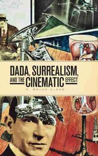 DADA, Surrealism, and the Cinematic Effect : Film and Media Studies - R. Bruce Elder