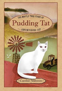 The Mostly True Story of Pudding Tat, Adventuring Cat - Caroline Adderson