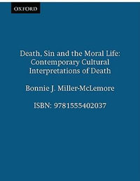 Death, Sin and the Moral Life : Contemporary Cultural Interpretations of Death - Bonnie J. Miller-McLemore