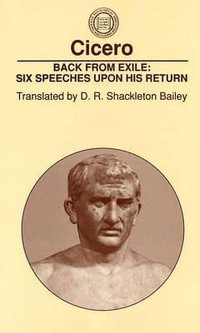 Back from Exile : Six Speeches Upon His Return - Cicero