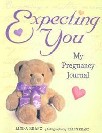 Expecting You : My Pregnancy Journal - Linda Kranz