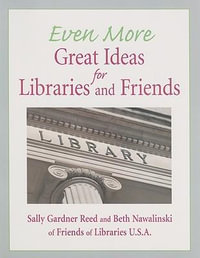 Even More Great Ideas for Libraries and Friends - Sally Gardner Reed