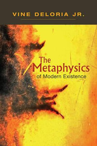 The Metaphysics of Modern Existence - Vine Deloria, Jr.