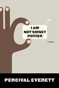 I Am Not Sidney Poitier - Percival Everett