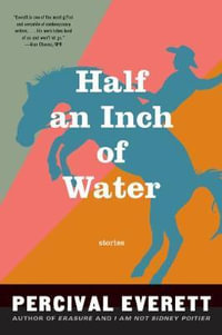 Half An Inch Of Water : Stories - Percival Everett