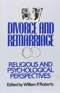 Divorce and Remarriage : Religious and Psychological Perspectives : Religious and Psychological Perspectives - William P. Roberts