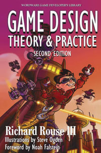 Game  Design: Theory and Practice, Second Edition : Theory and Practice, Second Edition - Richard Rouse III