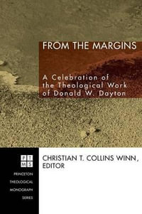 From the Margins : A Celebration of the Theological Work of Donald W. Dayton - Christian T. Collins Winn