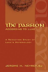 The Passion According to Luke - Jerome H. SJ Neyrey