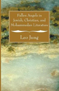 Fallen Angels in Jewish, Christian, and Mohammedan Literature - Leo Jung