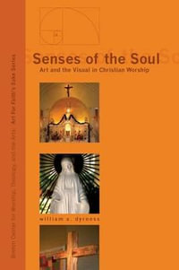 Senses of the Soul : Art and the Visual in Christian Worship - William A. Dyrness